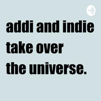 addi and indie take over the universe