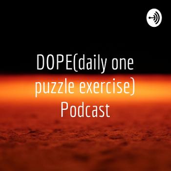 DOPE(daily one puzzle exercise) Podcast