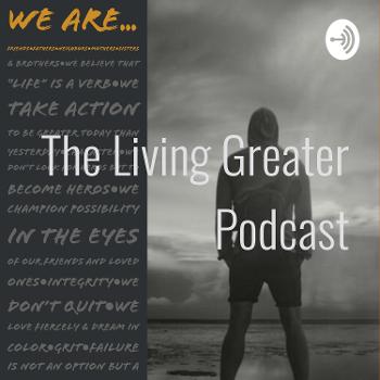 The Living Greater Podcast