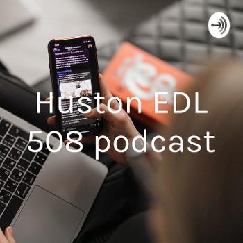 Huston EDL 508 podcast