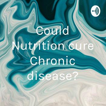 Could Nutrition cure Chronic disease?