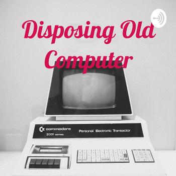 Disposing Old Computer