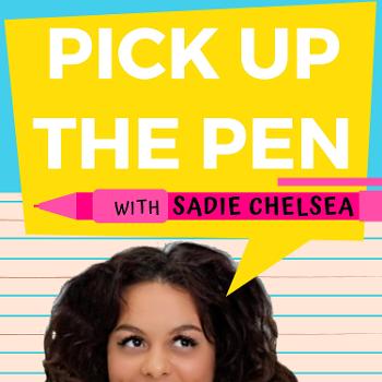 Pick Up The Pen Podcast with Sadie Chelsea