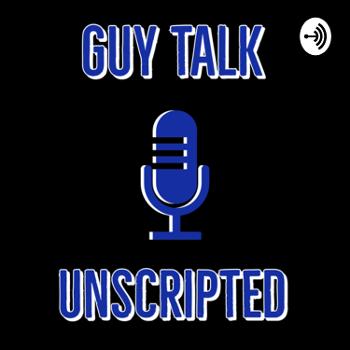 Guy Talk Unscripted
