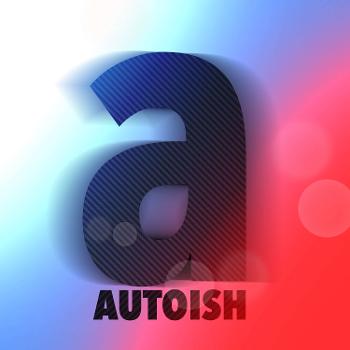 Autoish Podcast - Talking Automotive, Digital Marketing, Audio, Audiophile Gear, BMW