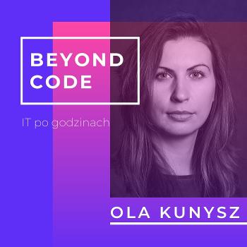 Beyond Code - Ola Kunysz