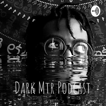 Dark Mtr Podcast