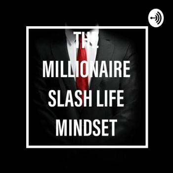The Millionaire Slash Life Mindset