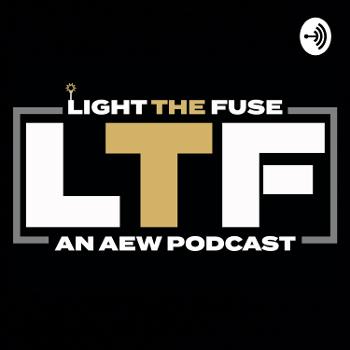 Light The Fuse:An AEW Podcast