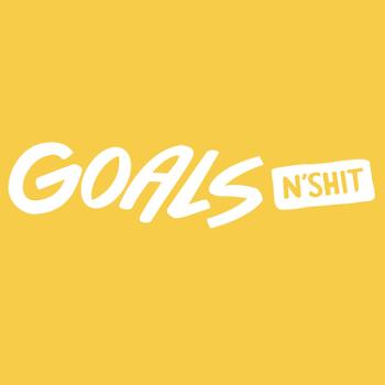 Goals N'Shit: Podcast