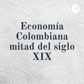 Economía Colombiana mitad del siglo XIX