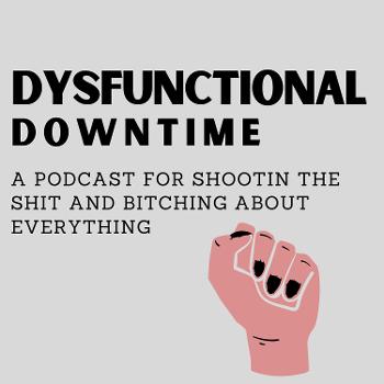 Dysfunctional Downtime