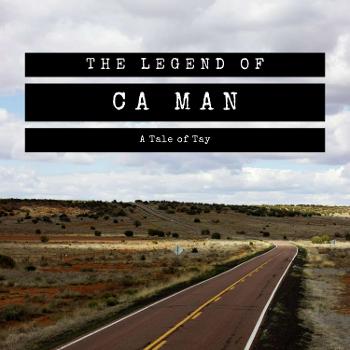 The Legend of CA Man | A Tale of Tay