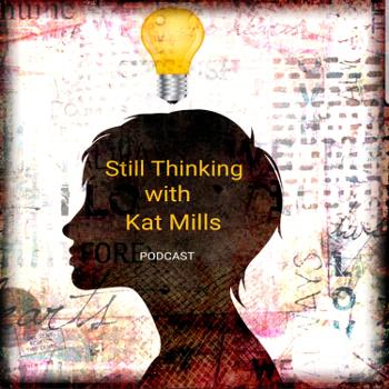Still Thinking with Kat Mills