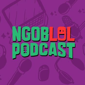 ngoblol podcast