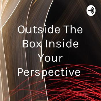 Outside The Box Inside Your Perspective