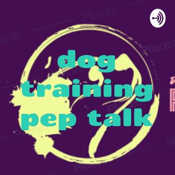 dog training pep talk
