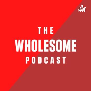 The Wholesome Podcast