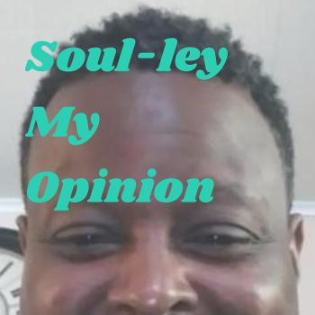 Soul-ley My Opinion!!!