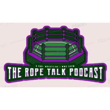 The Rope Talk Wrestling Podcast