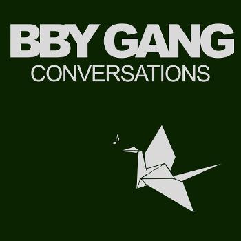 BBY GANG CONVERSATIONS