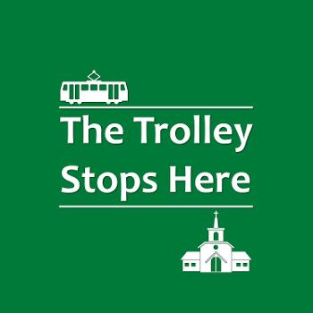 The Trolley Stops Here