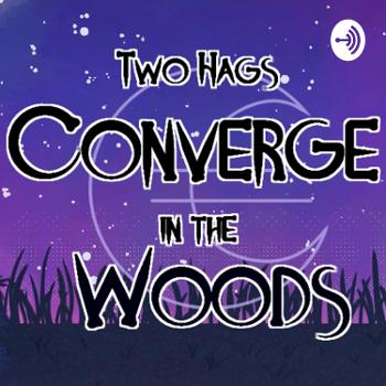 Two Hags Converge in the Woods