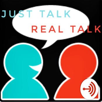 JUST TALK REAL TALK