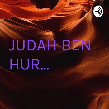 JUDAH BEN HUR...