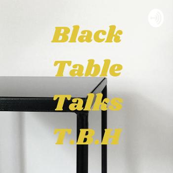 Black Table Talks T.B.H
