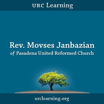 URC Learning: Rev. Movses Janbazian
