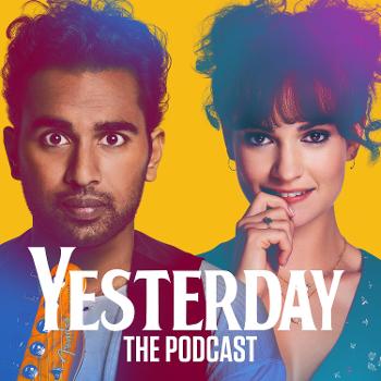 Yesterday: The Podcast