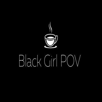 Black Girl POV Podcast