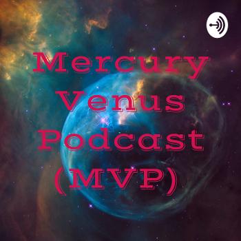 Mercury Venus Podcast (MVP)