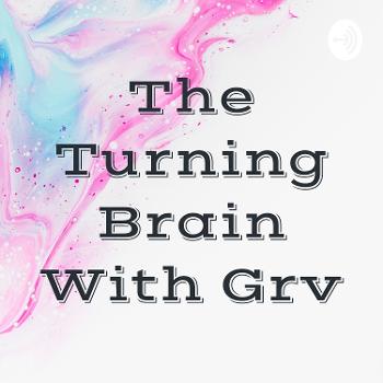 The Turning Brain With Grv