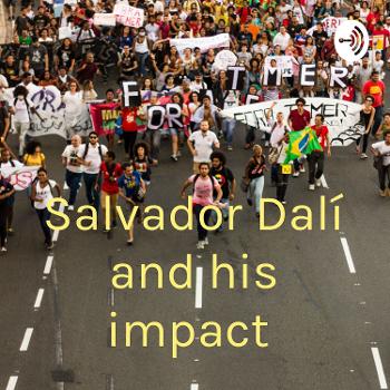 Salvador Dalí and his impact