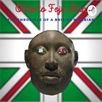 Otito to Foju Han - The Chronicle of a British Nigerian