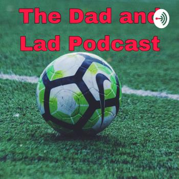 The Dad and Lad football Podcast