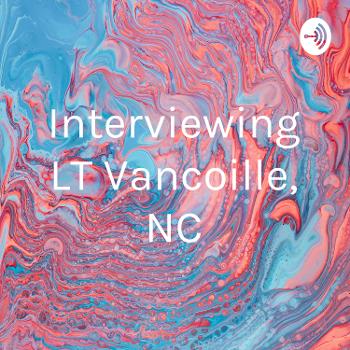 Interviewing LT Vancoille, NC