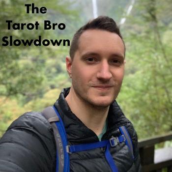 The Tarot Bro Slowdown