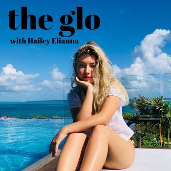 The Glo With Hailey Elianna