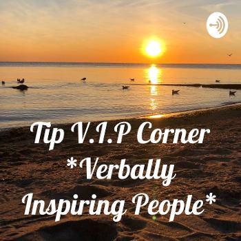 Tip V.I.P Corner *Verbally Inspiring People*
