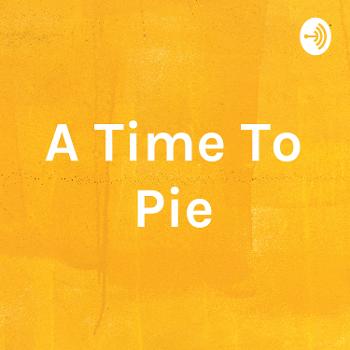 A Time To Pie