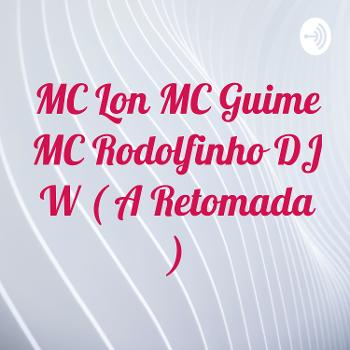 MC Lon MC Guime MC Rodolfinho DJ W ( A Retomada )