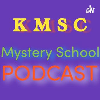 KMSC MYSTERY SCHOOL PODCAST ( kmsc.online)