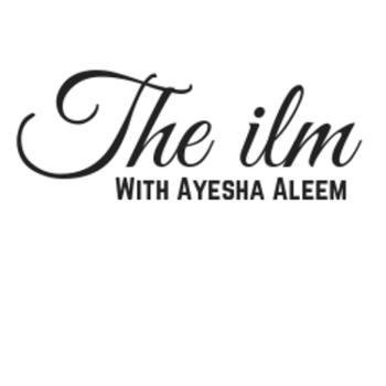 The Ilm with Ayesha Aleem