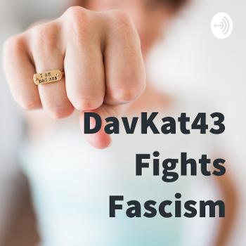 DavKat43 Fights Fascism
