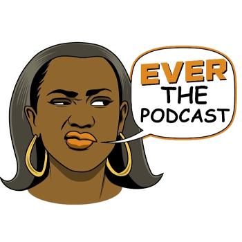 Ever The Podcast