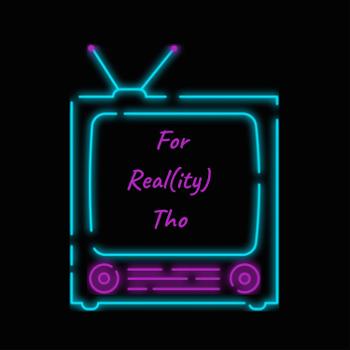 For Real(ity) Tho Podcast