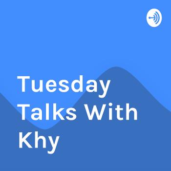 Tuesday Talks With Khy 💜